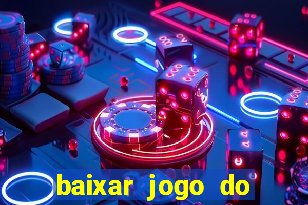 baixar jogo do tigrinho para ganhar dinheiro